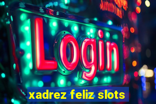 xadrez feliz slots